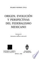 Origen, evolución y perspectivas del federalismo mexicano