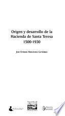 Origen y desarrollo de la Hacienda de Santa Teresa, 1500-1930