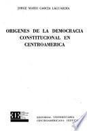 Origenes de la democracia constitucional en Centroamerica