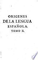 Orígenes de la Lengua Española compuestos por varios autores recogidos por Mayans
