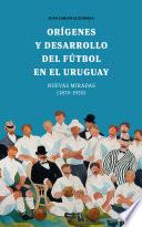 Orígenes y desarrollo del fútbol en el Uruguay