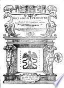 Orlando furioso de M. Ludouico Ariosto, traduzido en romance Castel. por el S. Don Hieronimo de Vrrea: con nueuos argumentos Y alegorias ... Se ha annadido vna breue introducion para saber e pronunciar la lengua Castellana, con una exposicion en la Thoscana de todos los uocablos difficultosos contenidos enel presente libro: \recogidas por el S. Ludouico dulce! Hecho todo pour el S. Alonso de Vlloa