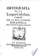 Ortografia de la lengua castellana, compuesta por la Real Academia Espagñola