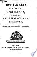 Ortografía de la lengua castellana, compuesta por la Real Academia Española