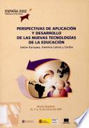 Outlook on applications and developments of new technologies in education : European Union, Latin America and the Caribbean : Murcia (Spain), March, 10-12, 2002