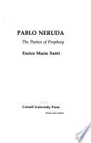 Pablo Neruda, the Poetics of Prophecy