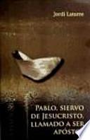 Pablo, siervo de Jesucristo, llamado a ser apóstol