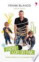 Padre con un par : ¿cómo sobrevivir a tu segundo hijo?
