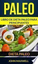 Paleo: Dieta Paleo: Libro de Dieta Paleo para Principiantes