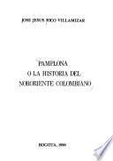 Pamplona, o, La historia del nororiente colombiano