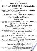 Panegirico funebre en las honras reales celebradas por la nobilissima ciudad de Granada a la magestad catolica, y cesarea de Filipo 4. el Grande nuestro señor rey de España, y emperador de America en su real capilla uiernes 26. y sabado 27. de março de 1666. ... Predicole el M.R.M. Pedro de Montenegro de la compañia de Iesus, catedratico de prima en su colegio de S. Pablo de Granada, ..