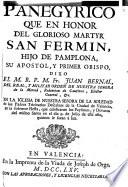 Panegyrico que en honor del glorioso martyr San Fermin, hijo de Pamplona ...