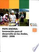 Papa andina : innovacíon para el desarrollo en los Andes, 2002 - 2006