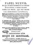 Papel nuevo, en que se hace manifiesto al publico en una puntual, y veridica relacion todas las presas, que han hecho los armadores Espan̿oles, desde que se publico la guerra con Inglaterra, hasta primero de Enero de este presente an̿o de 1741 ... Dedicado al excelentissimo sen̿or duque de Montemar