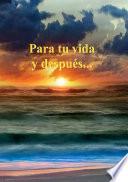 Para tu vida y después...