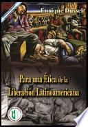Para una Ética de la Liberación Latinoamericana