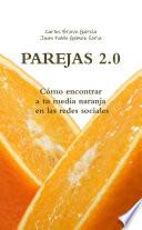 PAREJAS 2.0. Cómo encontrar a tu media naranja en las redes sociales