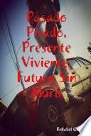 Pasado Pisado, Presente Viviente, Futuro Sin Muro