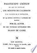 Pasatiempo critico en que se ventilan los meritos de Calderon y el talento de su detractor en la cronica cientifica y literaria de Madrid