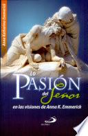 Pasión del Señor en las visiones de Anna Emmerick 1a. ed.
