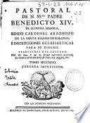 Pastoral de N. SSmo. Padre Benedicto XIV, de gloriosa memoria, siendo Cardenal Arzobispo de la Santa Iglesia de Bolonia; é instrucciones ecclesiasticas para su diocesi [sic]