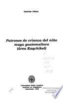 Patrones de crianza del niño maya guatemalteco (área kaqchikel)