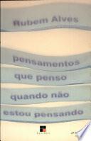 Pensamentos que penso quando não estou pensando