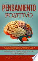Pensamiento Positivo: Descubre Como Transformar Tu Vida Ahora! Descubre El Poder De La Mente Positiva Y El Secreto Del Exito (¡aprende Cómo Puedes Sintonizar Tu Mente Y Atraer Un Estilo De Vida Positivo)