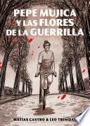 Pepe Mujica y las flores de la guerrilla
