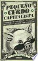 Pequeño cerdo capitalista: finanzas personales para hippies, yuppies y bohemios