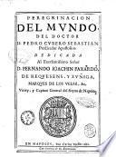 Peregrinacion del mundo, del doctor D. Pedro Cubero Sebastian, predicador Apostolico. Dedicada al excelentissimo señor S. Fernando Ioachin Faxardo, ..
