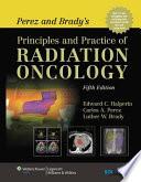 Perez and Brady's Principles and Practice of Radiation Oncology
