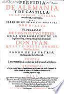 Perfida de Alemania y de Castilla, en la prisión ... del Infante de Portugal Don Duarte... fidelidad de los portugueses en la aclamación de Don Juan IV... contra los pretensos derechos de la corona castellana... responderé a lo que... escrivió D. Nicolás Fernández de Castro