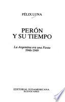 Perón y su tiempo: La Argentina era una fiesta, 1946-1949
