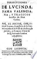 Persecuciones de Lucinda, dama Valenciana, y tragicos sucessos de Don Carlos