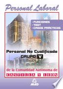 Personal Laboral de la Comunidad Autonoma de Castilla Y Leon. Personal No Cualificado. Grupo V. Funciones, Test Y Casos Practicos