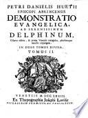 Petri Danielis Huetii ... Demonstratio evangelica, ad serenissimum Delphinum. ... In duos tomos divisa. Tomus 1. [-2.]