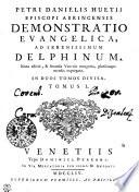 PETRI DANIELIS HUETII EPISCOPI ABRICENSIS DEMONSTRATIO EVANGELICA, AD SERENISSIMUM DELPHINUM.