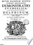 Petri Danielis Huetii episcopi abrincensis Demonstratio evangelica ad Serenissimum Delphinium, octava editio, & prima Venetiis recognita, pluribusque mendis expurgata...