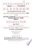 Petri Moretti ... Parergon ad lucubrationem suam De Ritu dandi Presbyterium &c. sive de festo in honorem Principis Apostolorum Romæ ad diem XXV. Aprilis instituto enarratio. Quam sequitur catalogus castigandorum & supplemendorum, in eadem lucubratione, &c