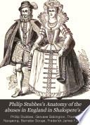 Philip Stubbes's Anatomy of the Abuses in England in Shakspere's Youth, A.D. 1583