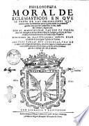 Philosophia moral de eclesiasticos en que se trata de las obligaciones que tienen todos los ministros de la yglesia desde los primeros grados con que son admitidos a ella, hasta los vltimos y superiores. Por el maestro fray Facundo de Torres ... Con tres tablas muy copiosas, vna de los lugares de la sagrada escritura, otra de los lugares comunes, con las cosas mas notables que para ellos se tratan, y la otra de los sermones que en el discurso del año se ofrecen