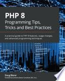 PHP 8 Programming Tips, Tricks and Best Practices