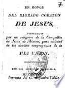 Piadoso devocionario en honor del Sagrado Corazon de Jesus dispuesto por un religioso de la Compania de Jesus de Mexico para utilidad de los devotos congregantes de la Pia Union