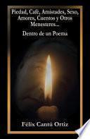 Piedad, Café, Amistades, Sexo, Amores, Cuentos Y Otros Menesteres... Dentro De Un Poema