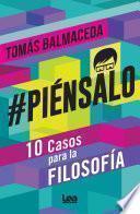 Piénsalo. 10 casos para la filosofía.