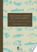 Piscicultura marina en Latinoamérica. Bases científicas y técnicas para su desarrollo