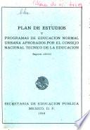 Plan de estudios y programas de educación normal urbana aprobados por el Consejo Nacional Técnico de la Educación