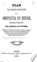 Plan de reorganizacion de la compañía de minas, denominada Restauradora del mineral de Catorce, etc