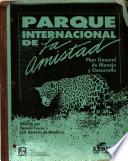 Plan General de Manejo Y Desarrollo Del Parque Internacional de la Amistad